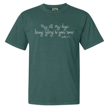 Load image into Gallery viewer, &quot;May All My Days Bring Glory to His Name&quot; - Comfort Colors