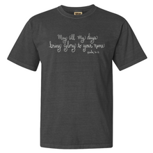 Load image into Gallery viewer, &quot;May All My Days Bring Glory to His Name&quot; - Comfort Colors