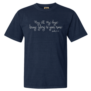 "May All My Days Bring Glory to His Name" - Comfort Colors