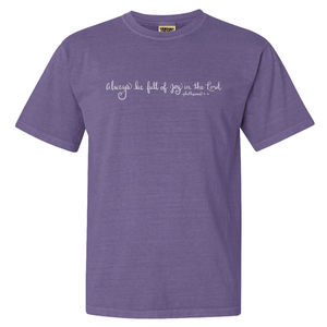 "Always Be Full of Joy in the Lord"- Comfort Colors