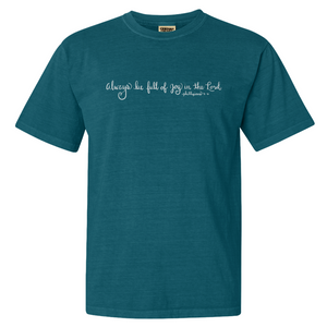 "Always Be Full of Joy in the Lord"- Comfort Colors