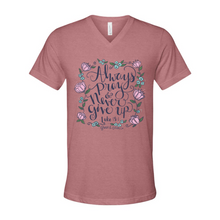 Load image into Gallery viewer, &quot;Always Pray and Never Give Up&quot;- VNeck