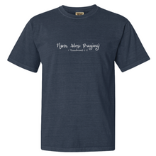 Load image into Gallery viewer, &quot;Never Stop Praying&quot; - Comfort Colors