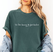 Load image into Gallery viewer, "We Love Because He First Loved Us" - Comfort Colors - Grace and Cotton